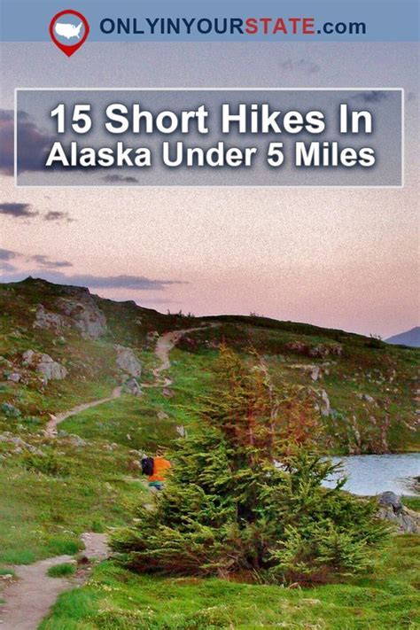 Short Hikes For Your Trip To Alaska Travel Alaska Alaska Road Trip