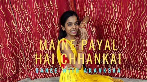 Maine Payal Hain Chhankai Dance Cover Dance With Akanksha Youtube