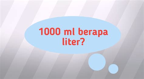 1000 Ml Berapa Liter Mengonversi Mililiter Ke Liter Dengan Mudah