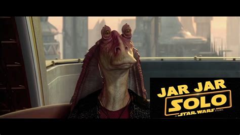 Jar Jar Solo A Star Wars Story Trailer Official New Youtube