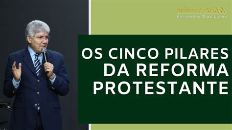 Os Cinco Pilares Da Reforma Protestante Hernandes Dias Lopes Youtube