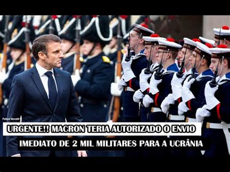 Urgente Macron Teria Autorizado O Envio Imediato De Mil Militares