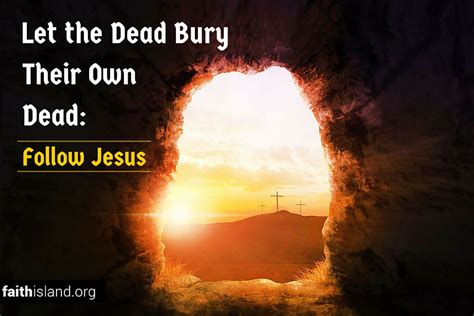 Let The Dead Bury Their Own Dead Follow Jesus Faith Island