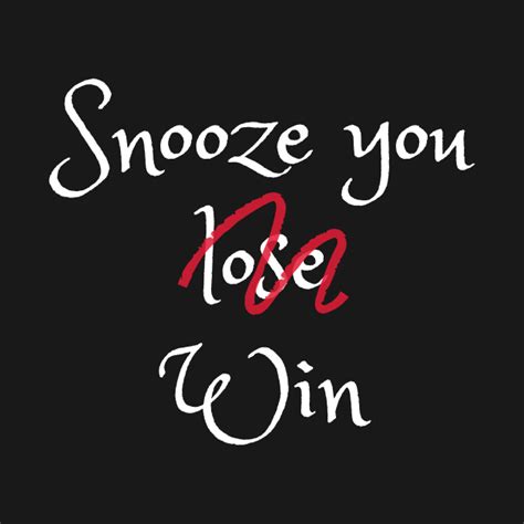 Snooze You Lose Not You Win Fun Design For Snooze Lovers And Snooze