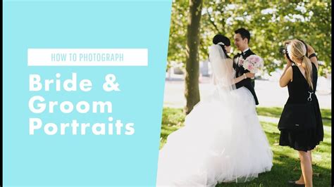 How To Shoot A Wedding Photographing Bride And Groom Portraits