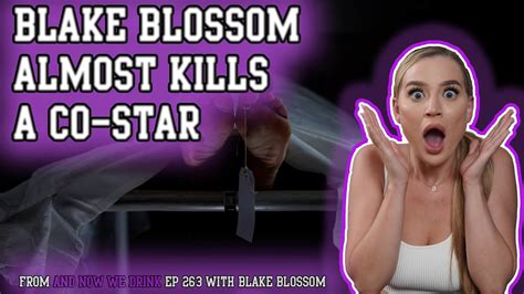 Blake Blossom Almost Kills A Co Star Youtube