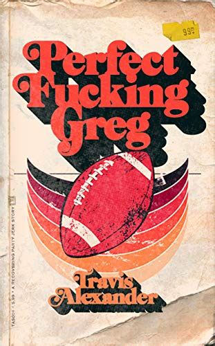 Perfect Fucking Greg Kindle Edition By Alexander Travis Literature