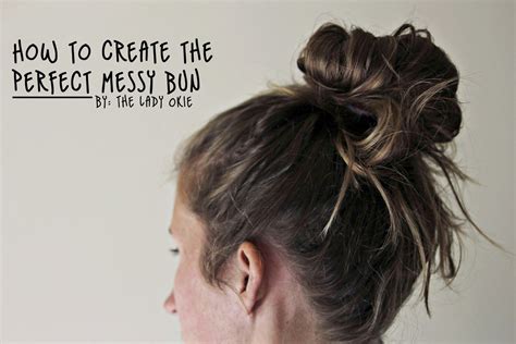 The Lady Okie 4 Tips For Creating The Perfect Messy Bun