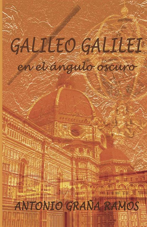 Galileo Galilei En El ángulo Oscuro Antonio Graña Ramos Libreria De La U