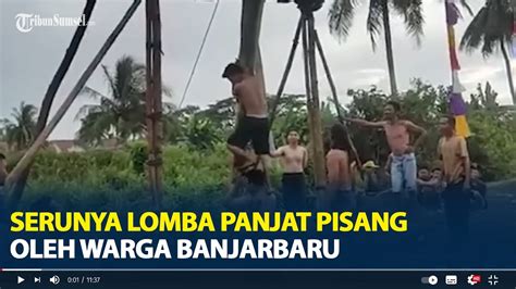 Keseruan Lomba Panjat Pohon Pisang Terbalik Warga Banjarbaru Rebutkan Hadiah Menarik YouTube