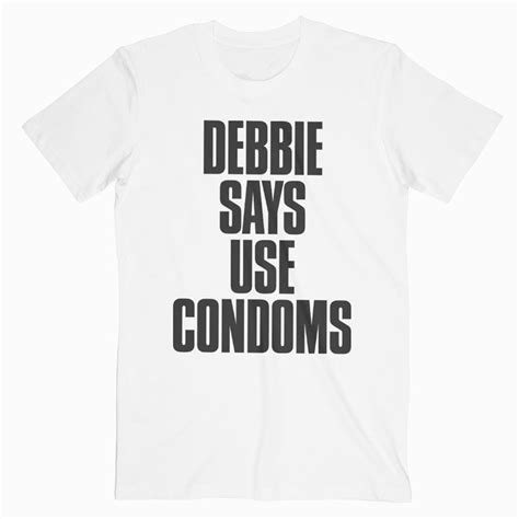 debbie says use condoms t shirt in 2020 t shirt shirts orange t shirts