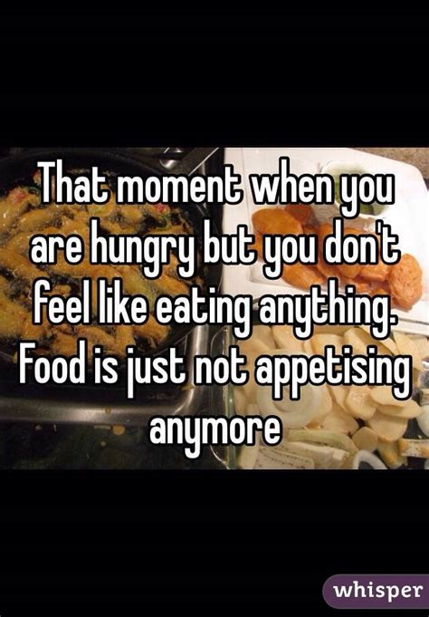 That Moment When You Are Hungry But You Dont Feel Like Eating Anything