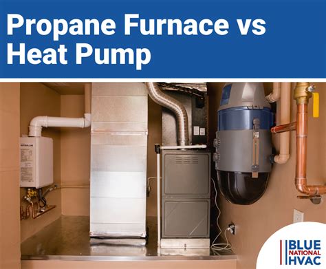Propane Furnace Vs Heat Pump Which Is Best For Heating Your Home Blue National Hvac