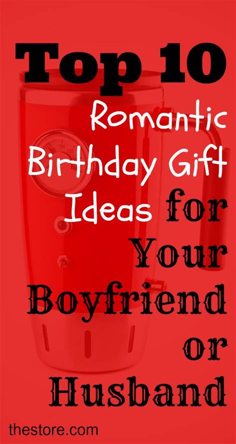 Birthday gifts ideas for boyfriend. What are the Top 10 Romantic Birthday Gift Ideas for Your ...
