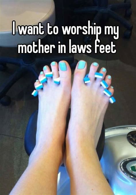 I Want To Worship My Mother In Laws Feet