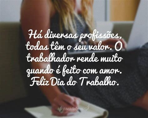 Todo trabalho honesto sustenta, honra e dignifica o ser humano. Frases do Dia do Trabalho - Frases do Bem