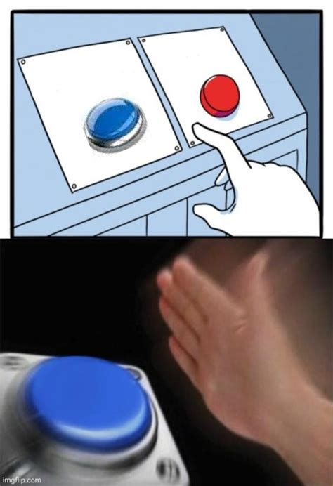 New Meme Template Name Red And Blue Button Hitting Blue Imgflip
