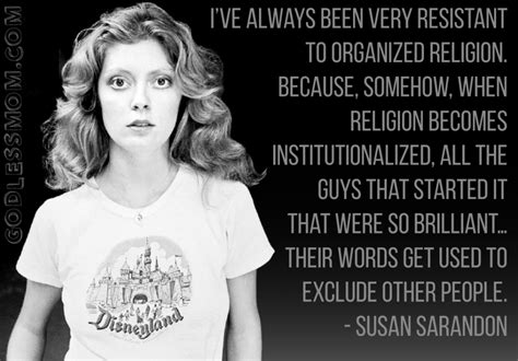 Discover and share susan sarandon quotes. SUSAN SARANDON QUOTES image quotes at relatably.com