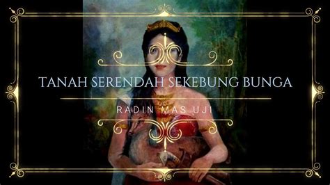 In the state of kelantan, there was a king by the name of sultan ahmad and his queen was called raja perempuan banun. Merdunya Suara Lagu Tanah Serendah Sekebun Bunga ...
