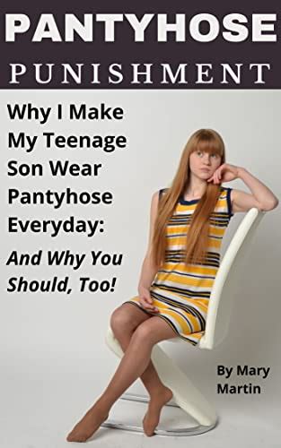 pantyhose punishment why i make my teenage son wear pantyhose every day and why you should