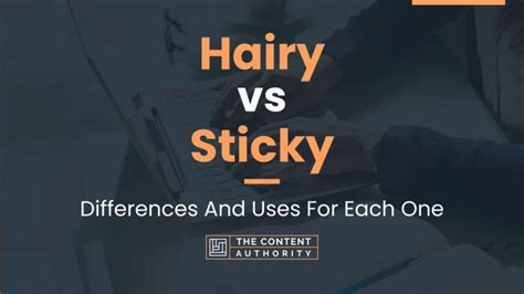 Hairy Vs Sticky Differences And Uses For Each One