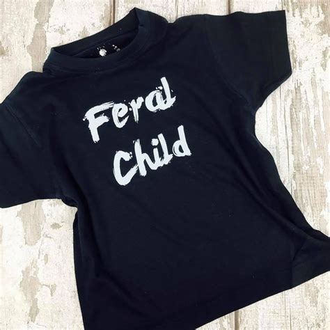 Feral Child Funny Kids Slogan T Shirt By Rocket And Rose Funny Kids