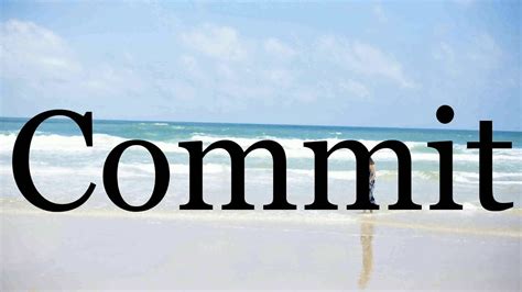 How To Pronounce Commit🌈🌈🌈🌈🌈🌈pronunciation Of Commit Youtube