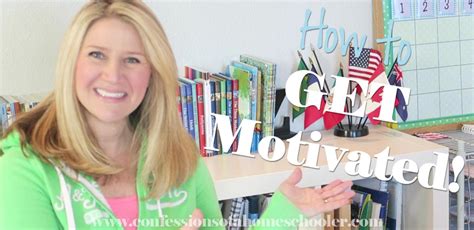 Homeschooling 101 How To Get Motivated Confessions Of A Homeschooler