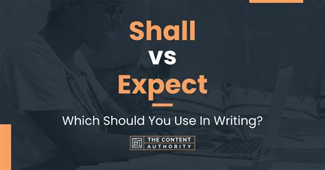 Shall Vs Expect Which Should You Use In Writing