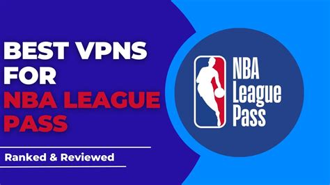 Best Vpns For Nba League Pass Ranked And Reviewed For 2023 Youtube