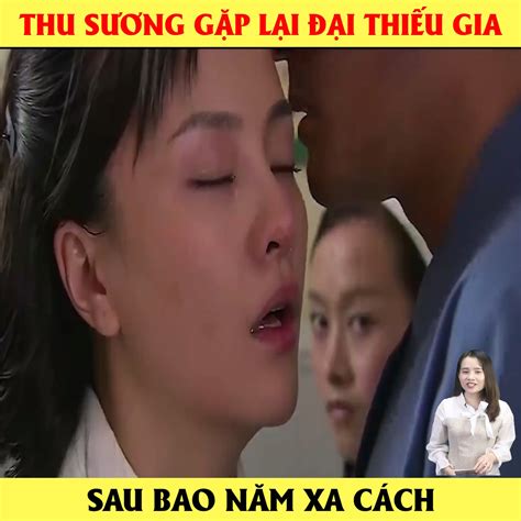 Thu Sương Gặp Lại đại Thiếu Gia Sau Bao Năm Xa Cách Review Phim Thu