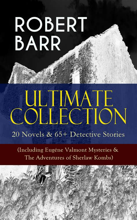 Robert Barr Ultimate Collection 20 Novels And 65 Detective Stories