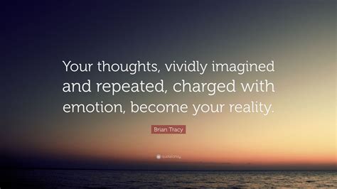 Brian Tracy Quote Your Thoughts Vividly Imagined And Repeated