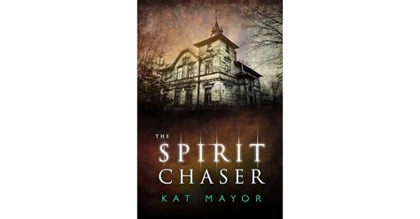 The Spirit Chaser Spirit Chasers 1 By Kat Mayor