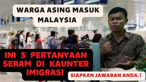 Ini Pertanyaan Yang Biasa Ditanyakan Di Kauter Imigrasi Malaysia Youtube