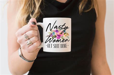 Nasty Woman Mug Nasty Women Mug Nasty Women Get Shit Done Etsy