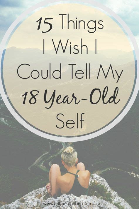 15 Things I Wish I Could Tell My 18 Year Old Self With Images High School Relationships