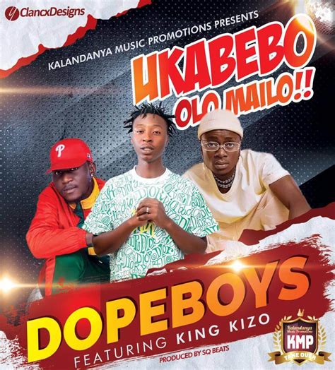 Dope Boys Ft King Kizo Ukabebo Olo Mailo