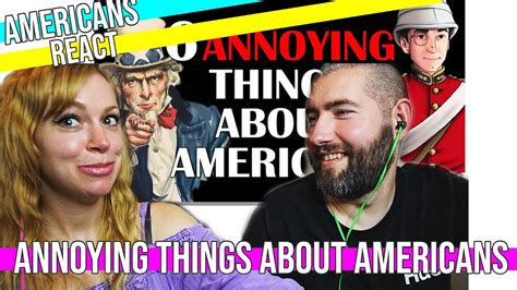 Americans React 6 Annoying Things About Americans Youtube