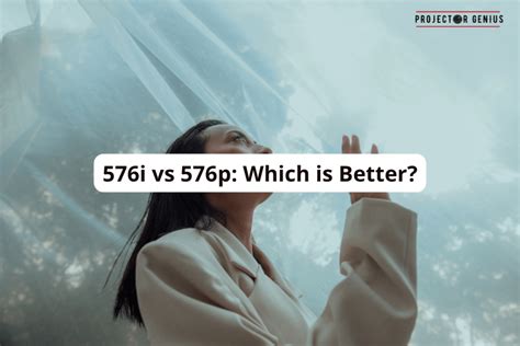 576i Vs 576p Which Is Better Projector Genius