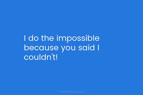 Quote I Do The Impossible Because You Said I Couldnt Coolnsmart