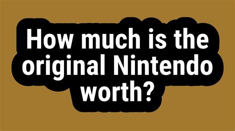 How Much Is The Original Nintendo Worth Youtube