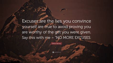 Steve Harvey Quote Excuses Are The Lies You Convince Yourself Are