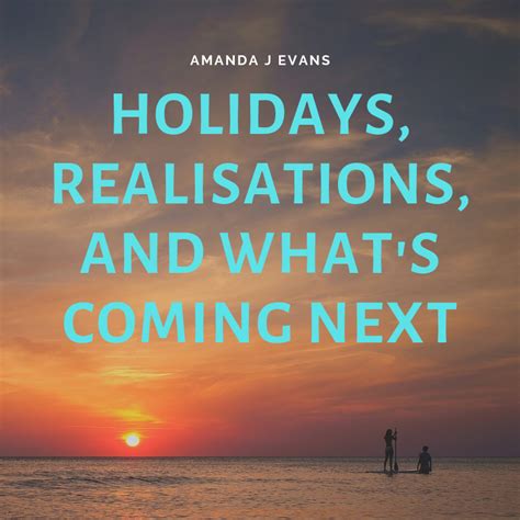 Holidays Realisations And Whats Coming Next Amanda J Evans