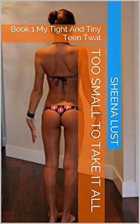 Too Small To Take It All Book 1 My Tight And Tiny Teen Twat EBook