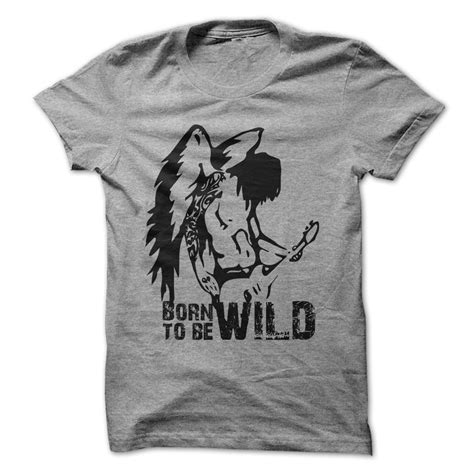 Born To Be Wild Custom Tee Shirts T Shirt Personalized Tee Shirts
