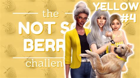 The Not So Berry Challenge Yellow Episode 4 A Sims 4 Legacy Lets