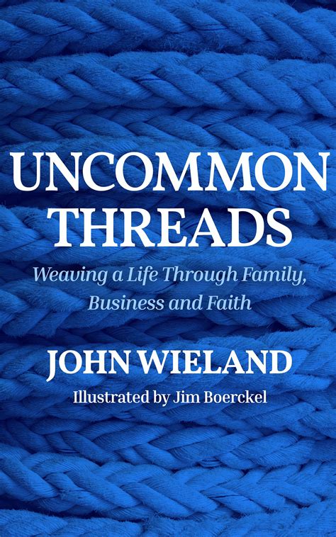 Uncommon Threads: Weaving a Life Through Family, Business and Faith by