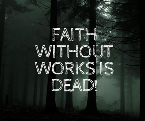 What Does Faith Without Works Is Dead Mean In James 226 Bible