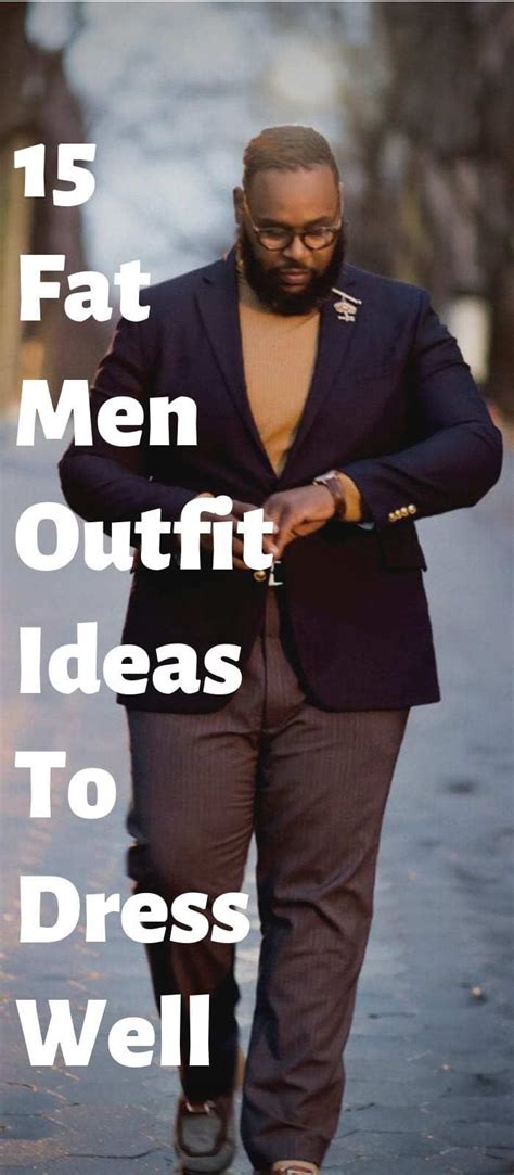15 Perfect Fat Men Outfit Ideas To Dress Sharp Fat Men Outfit